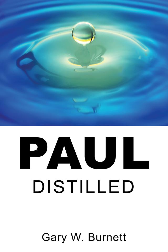 Paul Distilled by Gary W. Burnett
