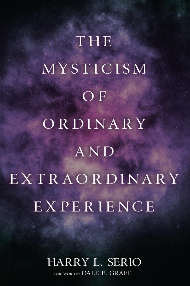 The Mysticism of Ordinary and Extraordinary Experience by Dale E. Graff, Harry L. Serio