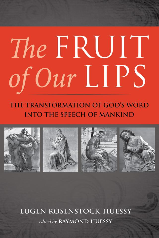 The Fruit of Our Lips by Eugen Rosenstock-Huessy, Raymond Huessy