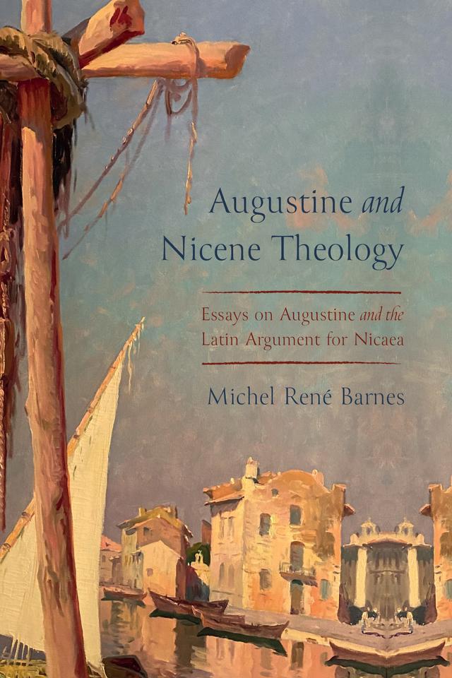 Augustine and Nicene Theology by Michel René Barnes