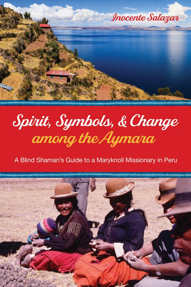Spirit, Symbols, and Change among the Aymara by Inocente Salazar