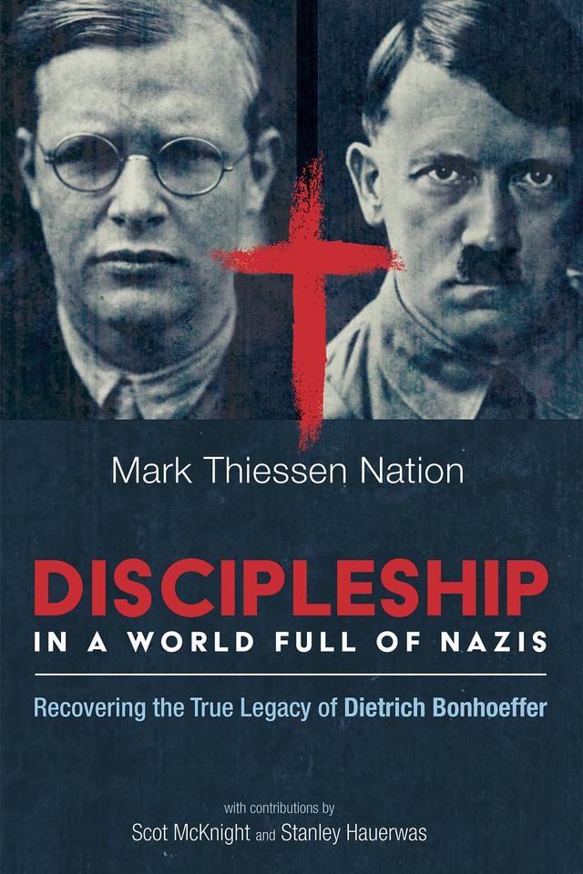 Discipleship in a World Full of Nazis by Mark Thiessen Nation, Scot McKnight, Stanley Hauerwas