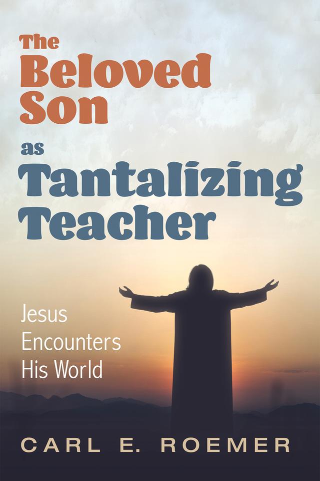 The Beloved Son as Tantalizing Teacher by Carl E. Roemer