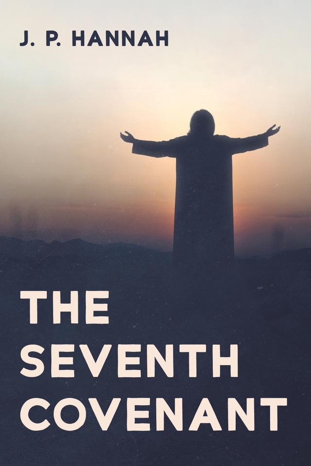 The Seventh Covenant by J. P. Hannah