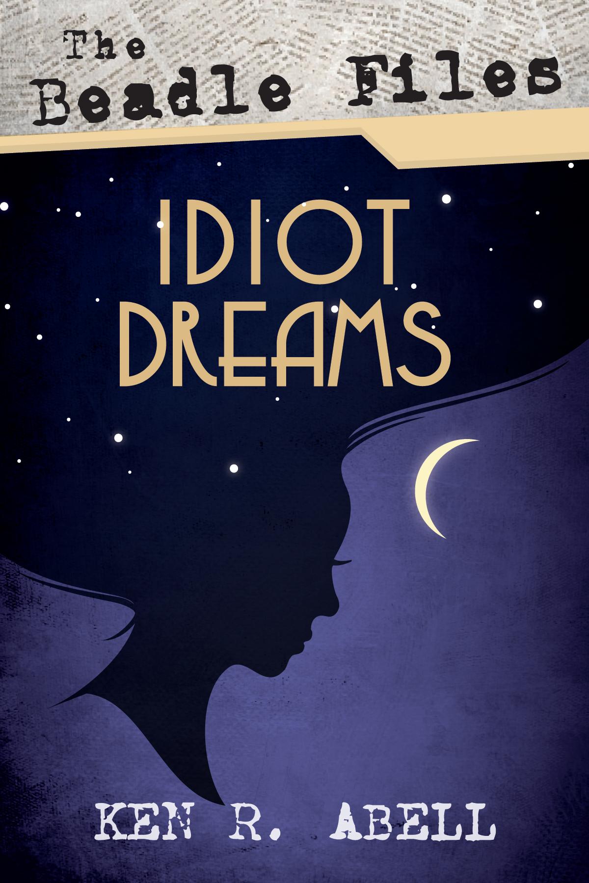 The Beadle Files: Idiot Dreams