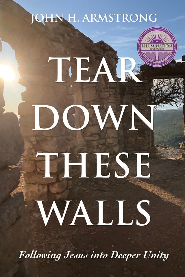 Tear Down These Walls by John H. Armstrong