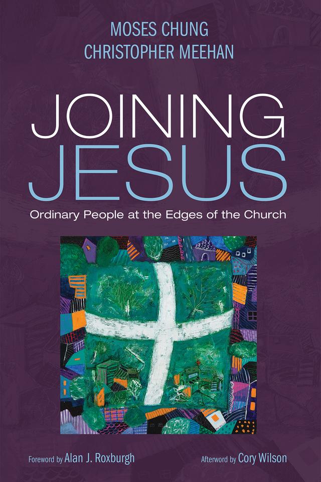 Joining Jesus by Alan J. Roxburgh, Christopher Meehan, Cory Wilson, Moses Chung
