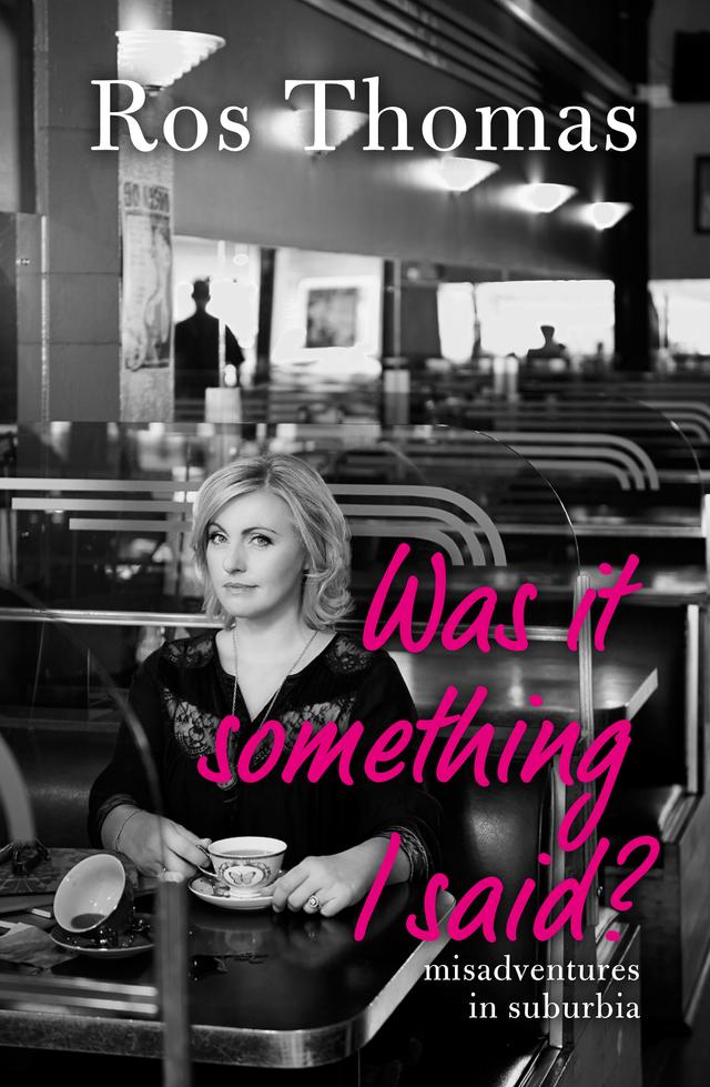 Was it Something I Said? by Ros Thomas