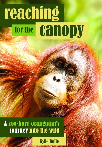 Reaching for the Canopy by Birute Mary Galdikas, Kylie Bullo