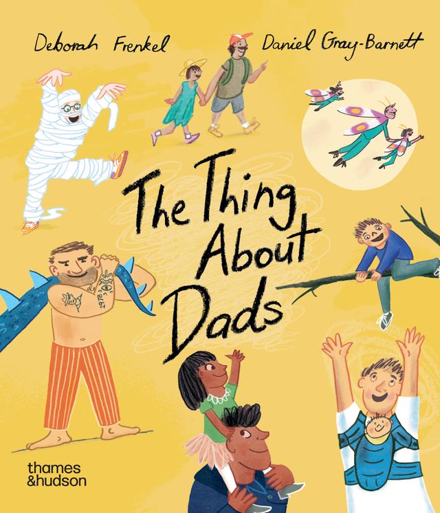 The Thing About Dads by Daniel Gray-Barnett, Deborah Frenkel