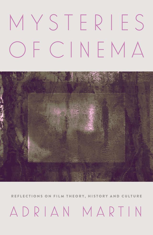 Mysteries of Cinema by Adrian Martin