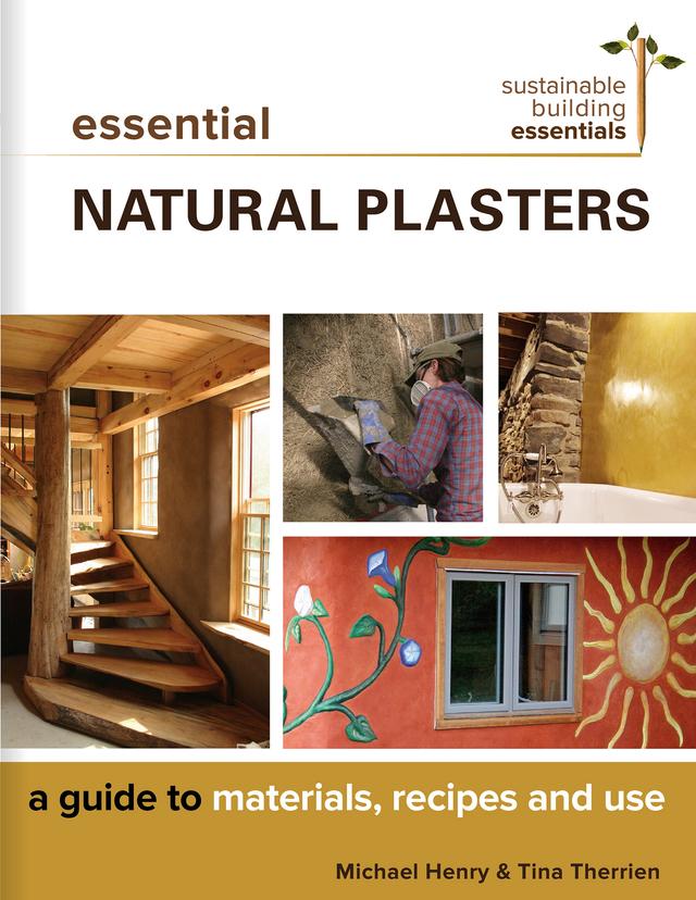 Essential Natural Plasters by Michael Henry, Tina Therrien
