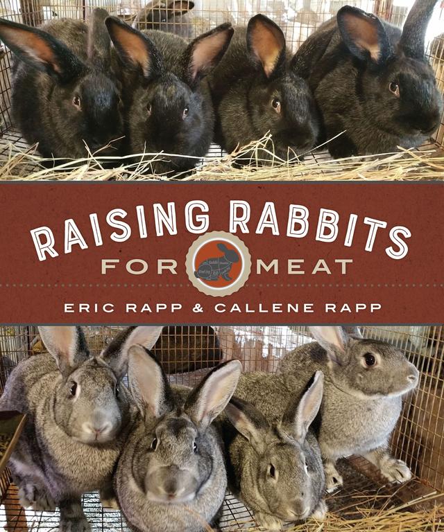 Raising Rabbits for Meat by Callene Rapp, Eric Rapp