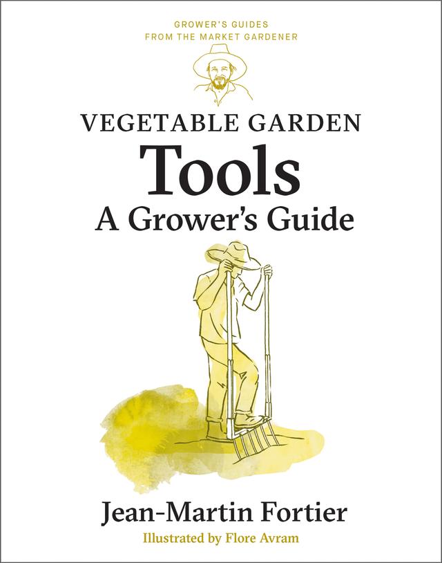 Vegetable Garden Tools by Flore Avram, Jean-Martin Fortier, Laurie Bennett, Pierre Nessmann