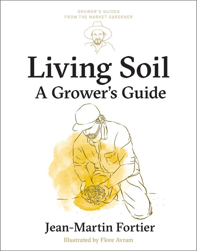 Living Soil by Flore Avram, Jean-Martin Fortier, Laurie Bennett, Pierre Nessmann
