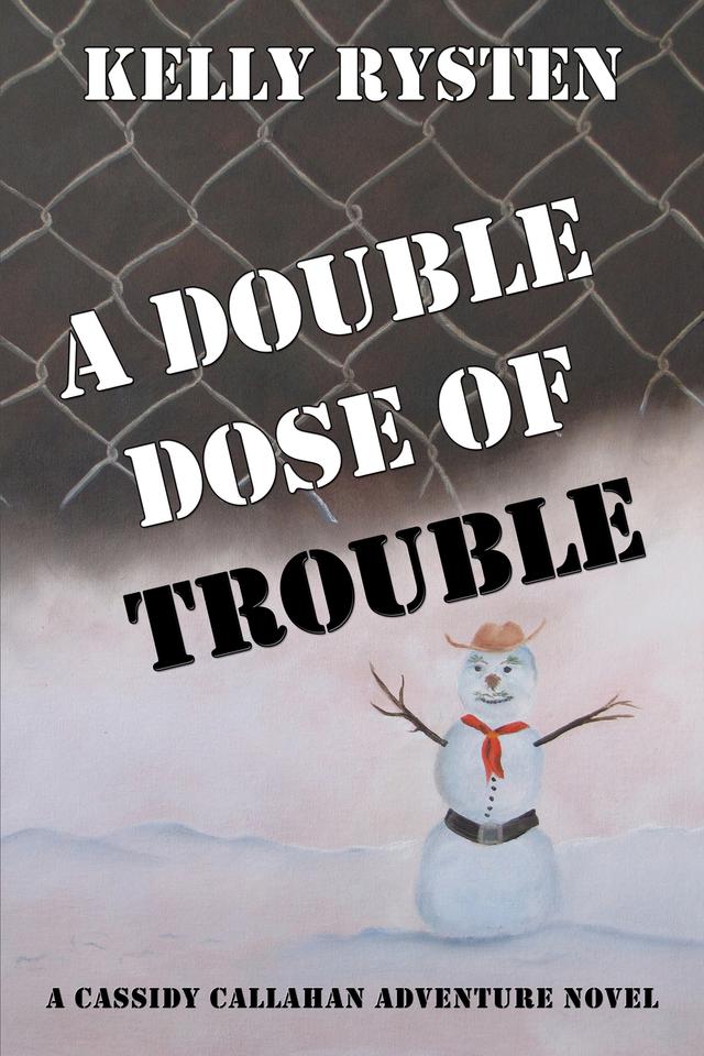 A Double Dose of Trouble: A Cassidy Callahan Novel by Kelly Rysten