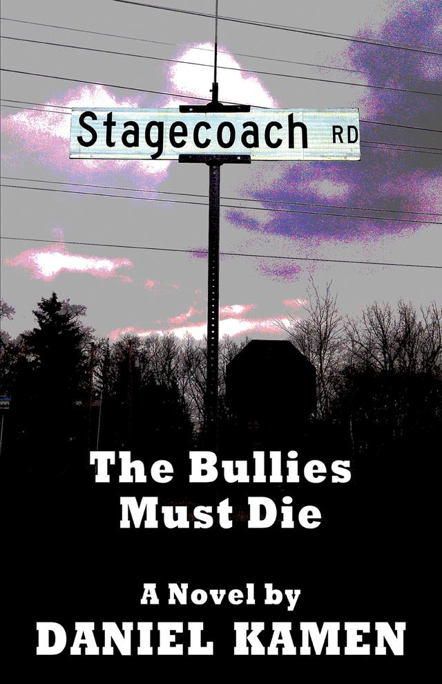 Stagecoach Road: The Bullies Must Die by Daniel Kamen