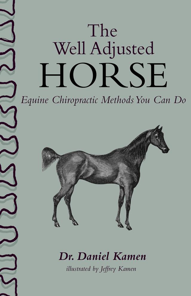 The Well Adjusted Horse: Equine Chiropractic Methods You Can Do by Daniel Kamen