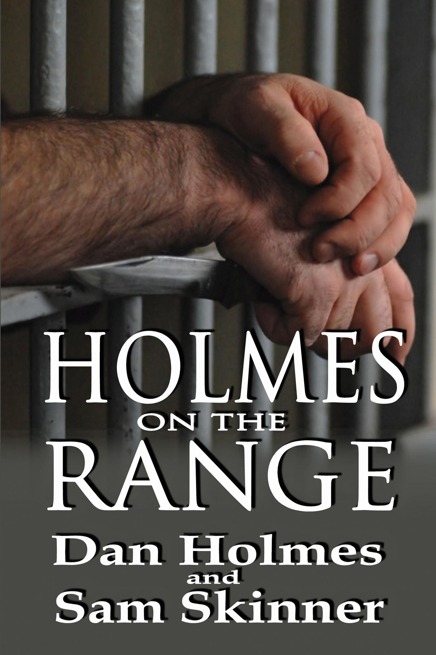 Holmes on the Range: A Novel of Bad Choices, Harsh Realities and Life in the Federal Prison System