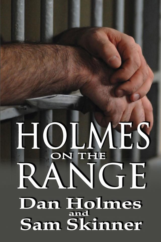 Holmes on the Range: A Novel of Bad Choices, Harsh Realities and Life in the Federal Prison System by Dan Holmes, Sam Skinner