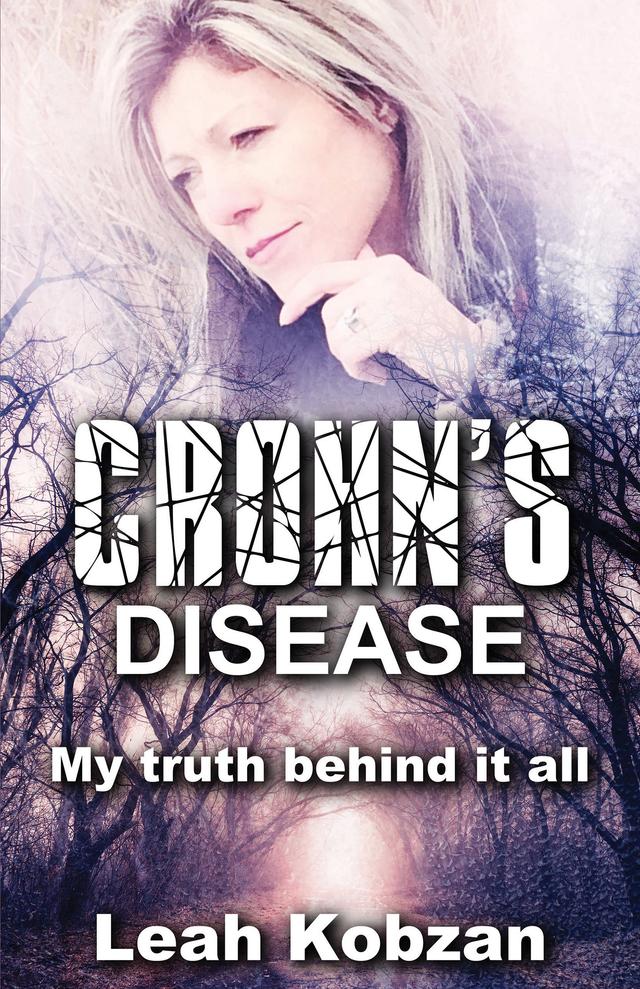 Crohn's Disease: My Truth Behind It All by Leah Kobzan