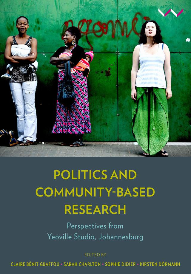 Politics and Community-Based Research by Claire Bénit-Gbaffou, Kirsten Dörmann, Sarah Charlton, Sophie Didier