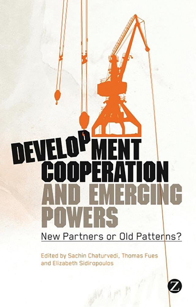 Development Cooperation and Emerging Powers by Adolfo Kloke-Lesch, Elizabeth Sidiropoulos, Enrique Saravia, James Mackie, Manmohan Agarwal, Maximo Romero, Ross Herbert, Sachin Chaturvedi, Thomas Fues, Zhou Hong