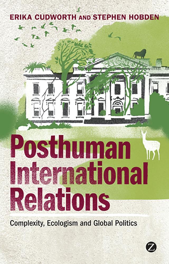 Posthuman International Relations by Doctor Erika Cudworth, Doctor Stephen Hobden