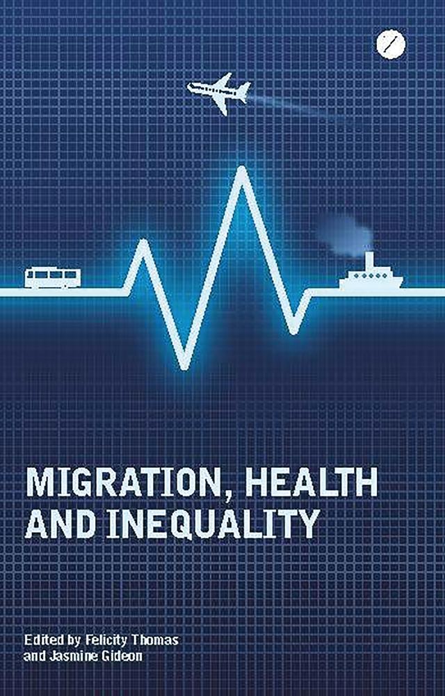 Migration, Health and Inequality by Doctor Jasmine Gideon, Felicity Thomas