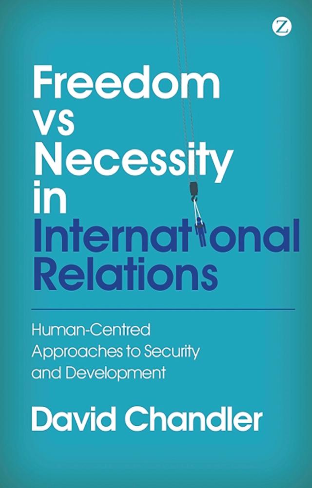 Freedom vs Necessity in International Relations by David Chandler