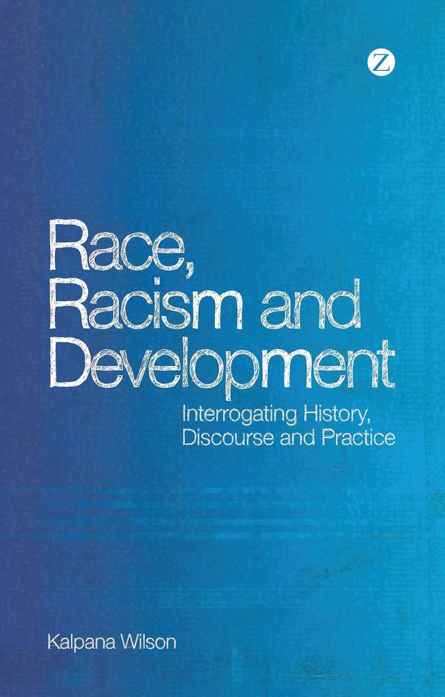 Race, Racism and Development by Kalpana Wilson