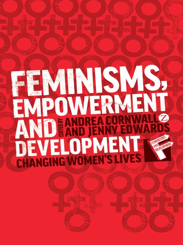 Feminisms, Empowerment and Development by Andrea Cornwall, Jenny Edwards