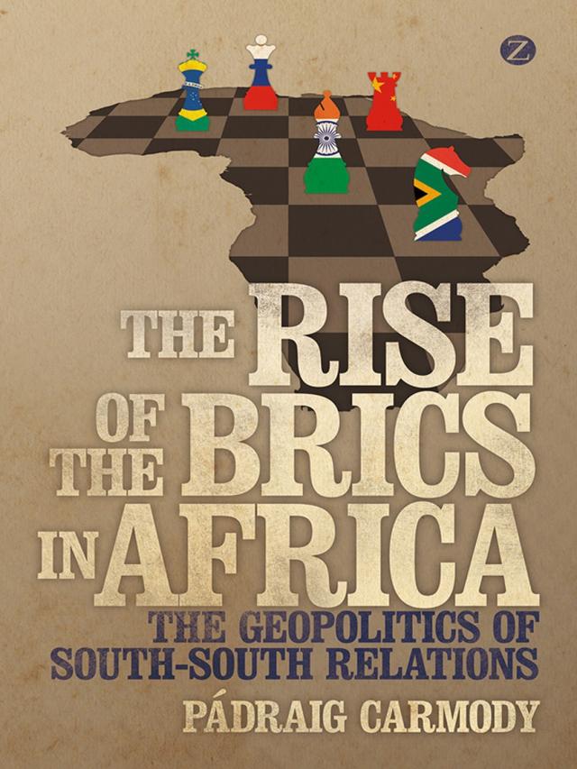 The Rise of the BRICS in Africa by Pádraig Carmody