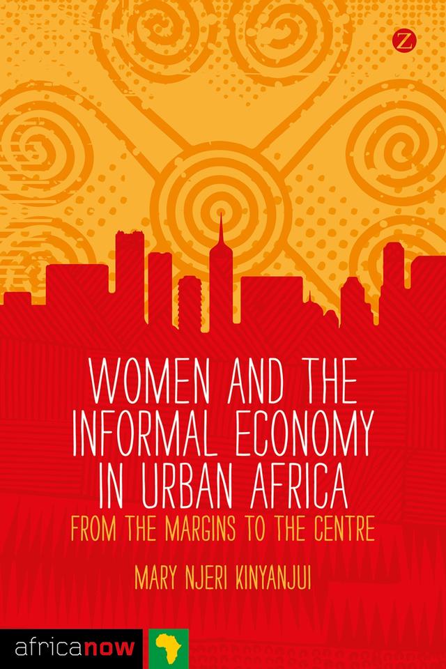 Women and the Informal Economy in Urban Africa by Mary Njeri Kinyanjui