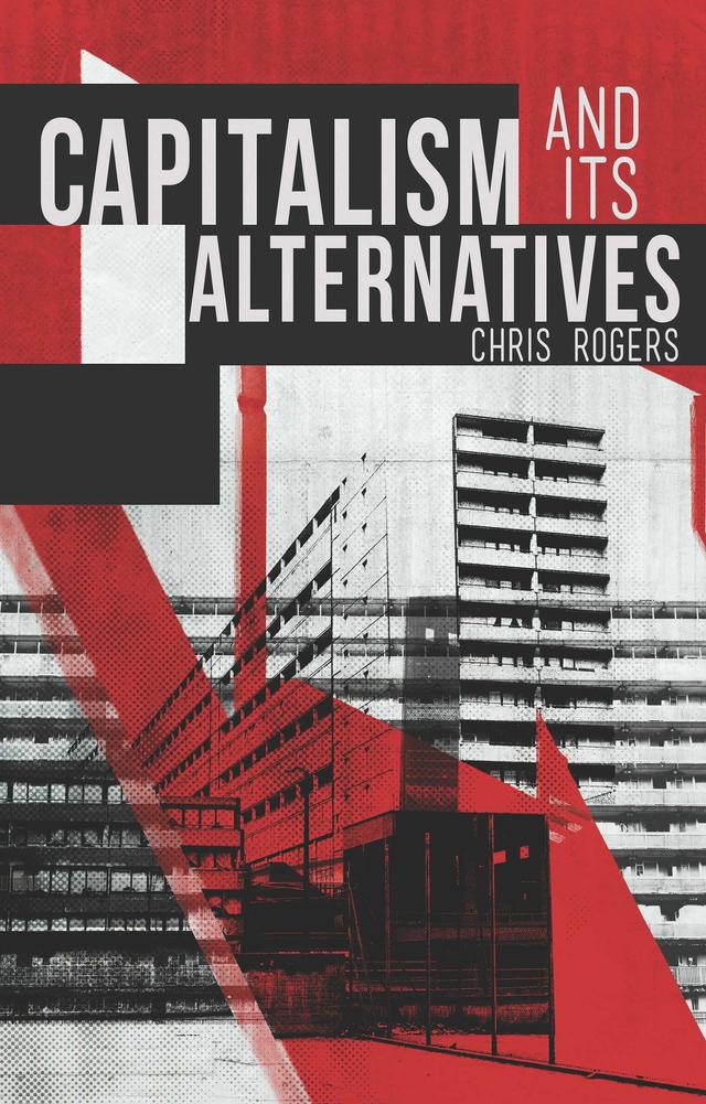 Capitalism and Its Alternatives by Chris Rogers