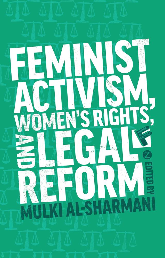Feminist Activism, Women's Rights, and Legal Reform by Mulki Al-Sharmani