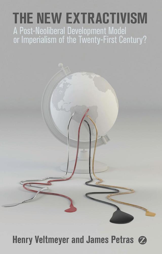 The New Extractivism by Henry Veltmeyer, James Petras