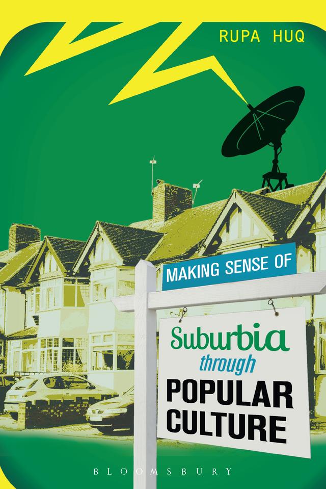 Making Sense of Suburbia through Popular Culture by Rupa Huq