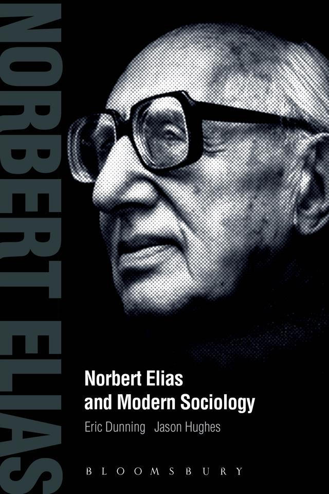 Norbert Elias and Modern Sociology by Eric Dunning, Jason Hughes