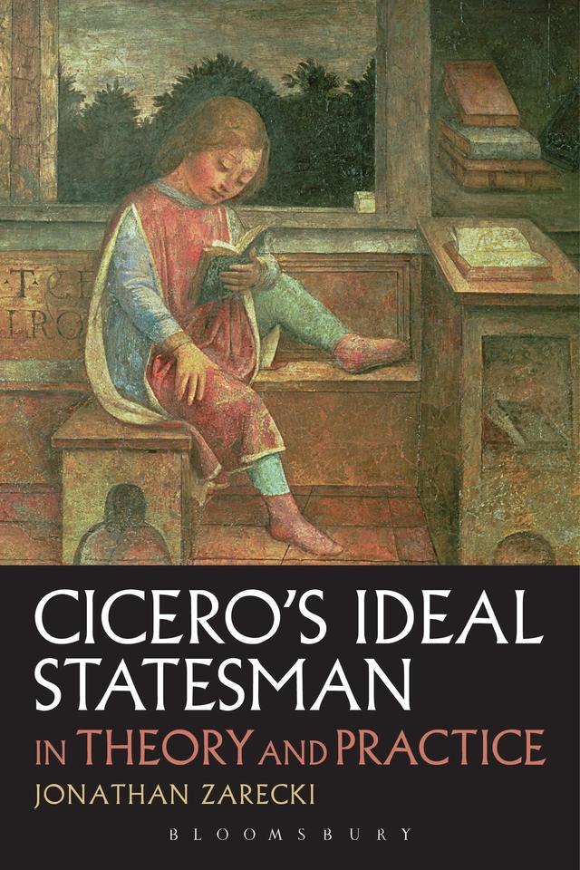 Cicero's Ideal Statesman in Theory and Practice by Jonathan Zarecki