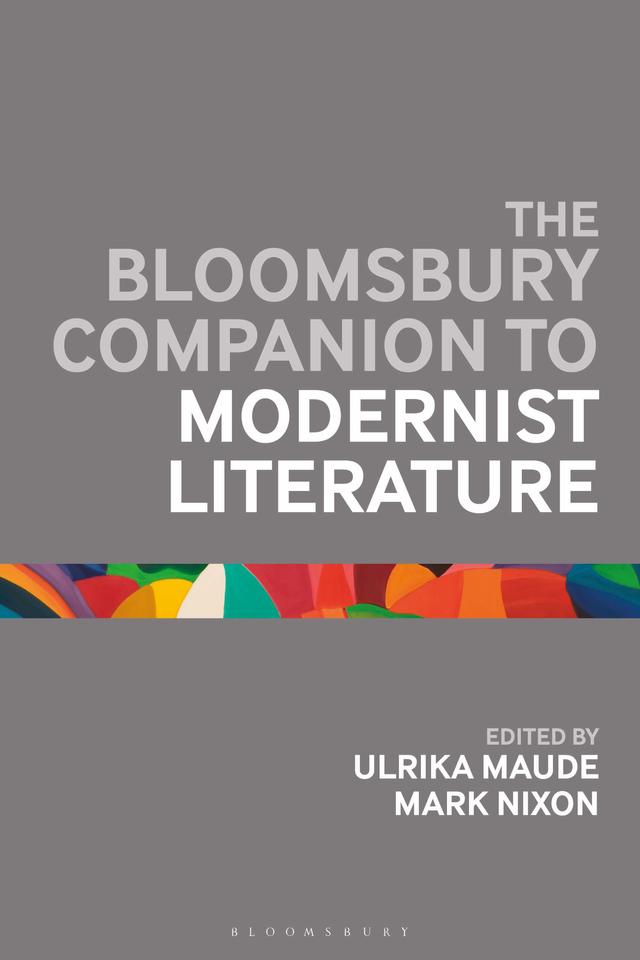 The Bloomsbury Companion to Modernist Literature by Mark Nixon, Ulrika Maude