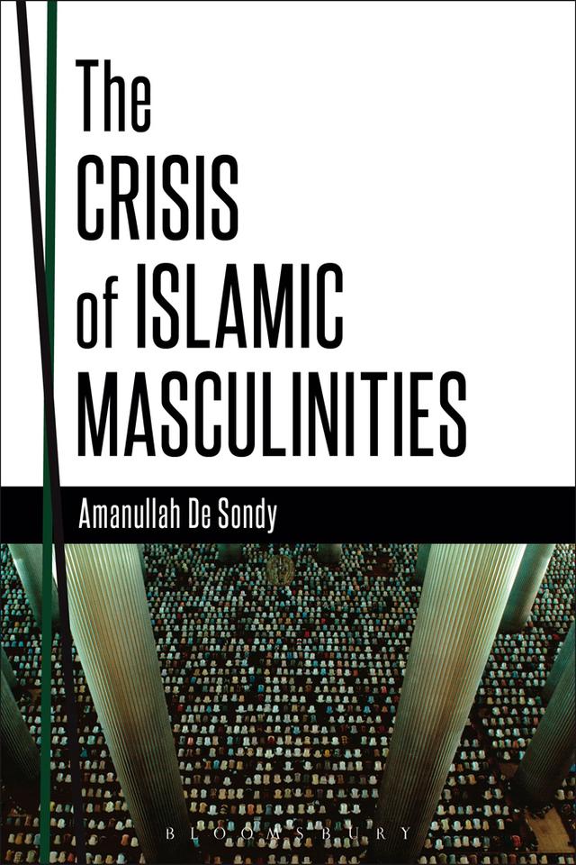 The Crisis of Islamic Masculinities by Amanullah De Sondy