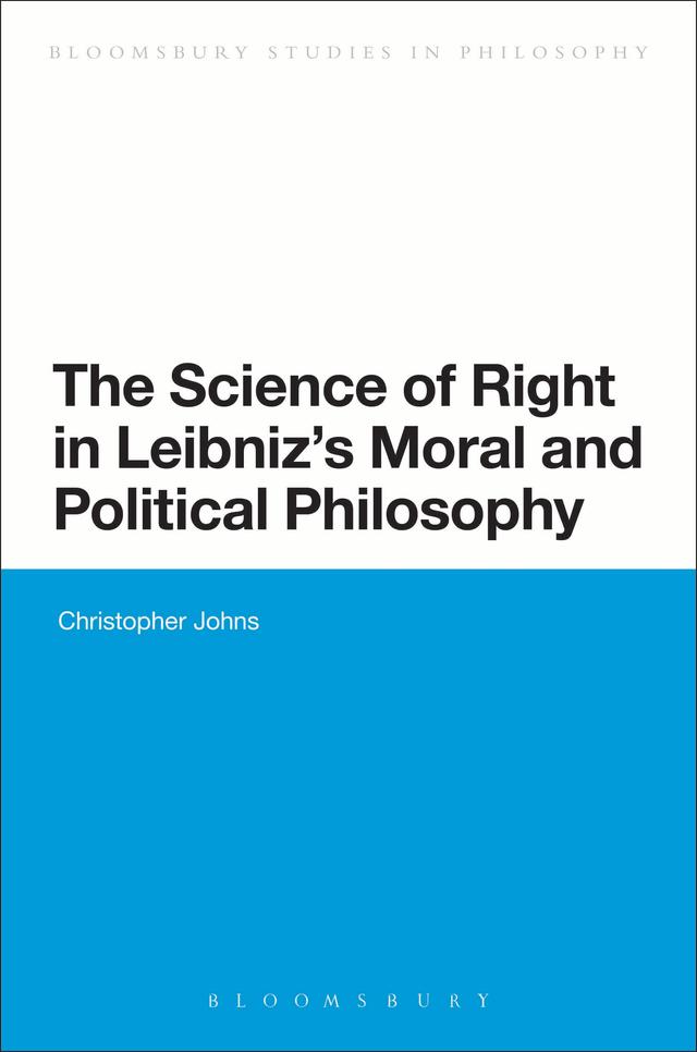 The Science of Right in Leibniz's Moral and Political Philosophy by Christopher Johns