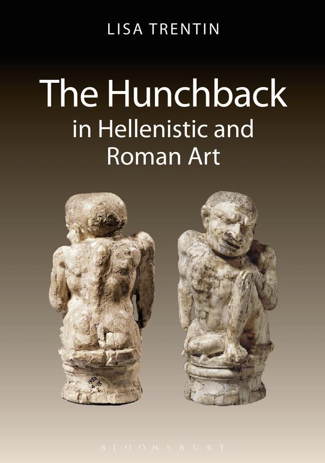 The Hunchback in Hellenistic and Roman Art by Lisa Trentin