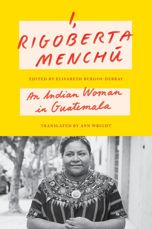 I, Rigoberta Menchú by Ann Wright, Elisabeth Burgos-Debray, Rigoberta Menchú