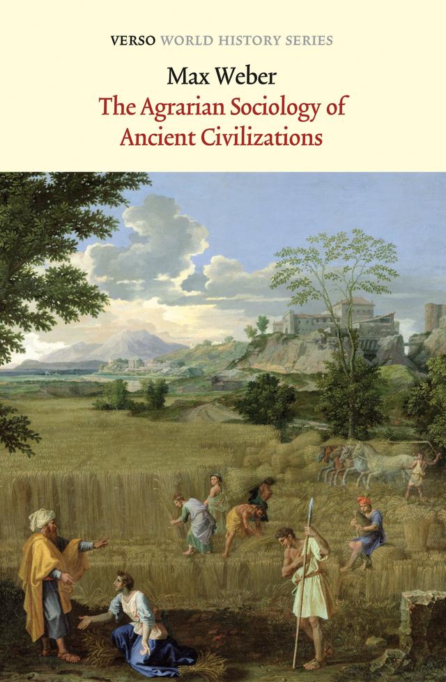 The Agrarian Sociology of Ancient Civilizations by Max Weber, R.I. Frank