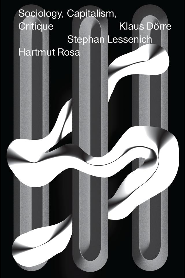 Sociology, Capitalism, Critique by Hartmut Rosa, Jan-Peter Herrmann, Klaus Dörre, Loren Balhorn, Stephan Lessenich