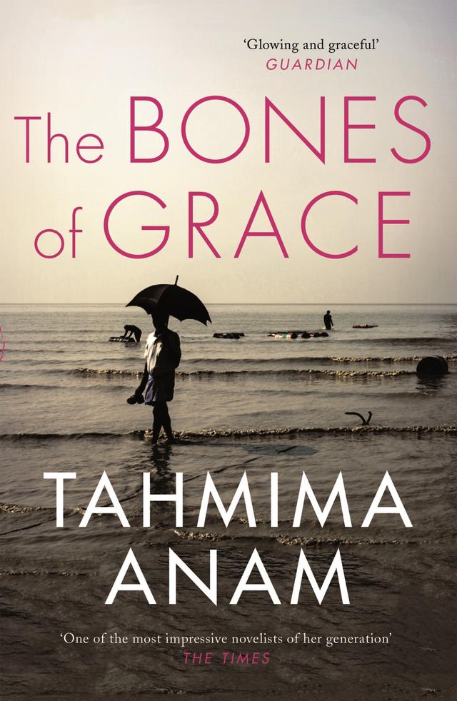 The Bones of Grace by Tahmima Anam