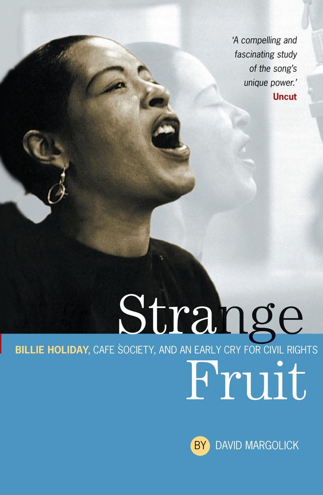 Strange Fruit: Billie Holiday, Café Society And An Early Cry For Civil Rights by David Margolick, Hilton Als