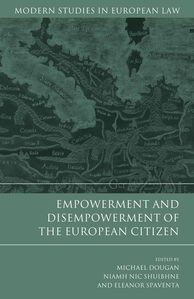 Empowerment and Disempowerment of the European Citizen by Eleanor Spaventa, Michael Dougan, Niamh Nic Shuibhne